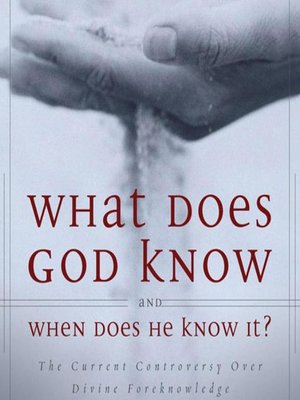 cover image of What Does God Know and When Does He Know It?